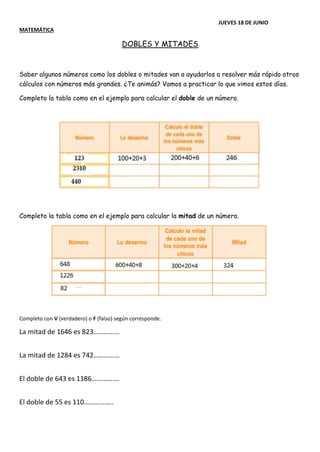 JUEVES 18 DE JUNIO
MATEMÁTICA
DOBLES Y MITADES
Saber algunos números como los dobles o mitades van a ayudarlos a resolver ...