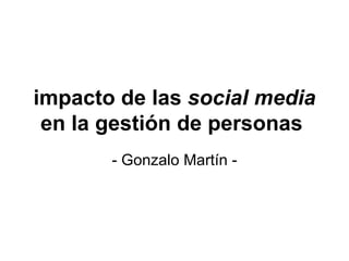 impacto de las  social media  en la gestión de personas   - Gonzalo Martín - 