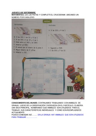 JUEVES 3 DE SEPTIEMBRE.
MATEMÁTICA. LEÉ LAS PISTAS Y COMPLETÁ EL CRUCIGRAMA UBICANDO UN
NÚMERO POR CASILLERO.
CONOCIMIENTO...