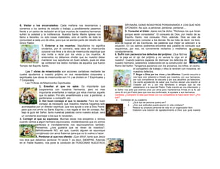 6. Visitar a los encarcelados: Cada mañana nos levantamos y
corremos a los centros de estudio o trabajo, y posiblemente pasemos
frente a un centro de reclusión en el que muchos de nuestros hermanos
sufren la soledad y la indiferencia. Nuestra Santa Madre Iglesia nos
llama a llevarles, no solo cosas materiales, sino el cariño de toda la
comunidad a cada uno de ellos, para que se sientan parte del rebaño del
Único Pastor.
7. Enterrar a los muertos: Sepultarlos no significa
olvidarlos, por el contrario, esta obra de misericordia
corporal nos lleva a la obra de misericordia espiritual que
nos invita a rezar por los vivos y los muertos. Al
enterrarlos no debemos olvidar que es nuestro deber
mantener sus sepulturas en buen estado, pues en ellas
se contienen los restos mortales de aquellos que fueron
Templo del Espíritu Santo.
Las 7 obras de misericordia son acciones caritativas mediante las
cuales ayudamos a nuestro prójimo en sus necesidades corporales y
espirituales Las obras de misericordia son 14 y se dividen en 7 Espirituales y
7 Corporales.
Las 7 Obras de Misericordia Espirituales
1. Enseñar al que no sabe: Es importante que
cooperemos con nuestros hermanos, pero es mas
importante enseñarles a realizar por ellos mismos aquello
que no saben. Por ello, enseñémosle a orar, a perdonar, a
perdonarse, a compartir, etc.
2. Dar buen consejo al que lo necesita: Para dar buen
consejo es necesario que nosotros mismos hayamos sido
aconsejados por un director espiritual, que nos ayude a orar a Dios Padre,
para que nos envíe su Santo Espíritu y nos regale el don de consejo. Así,
bajo la guía del Señor, tanto nuestras palabras como nuestro actuar, será
un constante aconsejar a los que lo necesitan.
3. Corregir al que se equivoca: Muchas veces nos enojamos o reímos
cuando vemos a algún hermano equivocarse, olvidándosenos que no somos
perfectos e inevitablemente nos equivocaremos también.
Pensemos, ¿nos gustaría que se rieran de nosotros?,
definitivamente NO, así que, cuando alguien se equivoque
corrijámoslo con amor fraternal para que no lo vuelva a hacer.
4. Perdonar al que nos ofende: ¡Que difícil!, tanto que Jesús
nos dice que debemos perdonar 70 veces 7, es decir, SIEMPRE. Además
en el Padre Nuestro, nos pone la condición de PERDONAR NUESTROS

OFENSAS, COMO NOSOTROS PERDONAMOS A LOS QUE NOS
OFENDEN. Así que, a perdonar, perdonar, perdonar....
5. Consolar al triste: Jesús nos ha dicho: "Dichosos los que lloran
porque serán consolados". El consuelo de Dios, por medio de su
Espíritu Santo, nos consuela. Pero, además, Dios se vale de
nosotros para consolar a los demás. No se trata de decir: no llore,
sino de buscar en las Escrituras, las palabras que mejor se adecúen a la
situación. En los salmos podremos encontrar esa palabra de consuelo que
requerimos, por eso, es conveniente recitarlos y meditarlos
constantemente.
6. Sufrir con paciencia los defectos del prójimo: ¡Que fácil es
ver la paja en el ojo del prójimo y no vemos la viga en el
nuestro!. Cuando seamos capaces de disimular los defectos de
nuestro hermano, estaremos colaborando en la construcción del
Reino del Señor. Tengamos paciencia con los ancianos, los niños, el vecino,
el compañero de trabajo y ellos la tendrán con nosotros, en
nuestros defectos.
7. Rogar a Dios por los vivos y los difuntos: Cuando escucho a
mis hijos orar pidiendo a Diosito por nosotros, por sus hermanos,
por sus compañeros de escuela y por sus abuelitos ya fallecidos,
me siento agradecido de saber que muchos elevan una oración al
Creador por mi y por mis familiares o amigos que se me
adelantaron a la casa del Padre. Cada oración es una intercesión, y
el Señor nos pide que oremos unos por otros para mantenernos firmes en la fe, así
como El oró por Pedro para que una vez confirmado, le ayudara a sus hermanos.
Contesta: ¿Compartir la idea que tienes con tus compañeros te hace sentir feliz? ¿Por
qué?
 Contestan en su cuaderno
1. ¿Qué tipo de persona quiero ser?
2. ¿Con que actitudes puedo asumir mi vida cristiana?

Realiza su proyecto personal de vida en un organizador libre

Elaboran una oración de agradecimiento a Dios que guía nuestra
vida

 