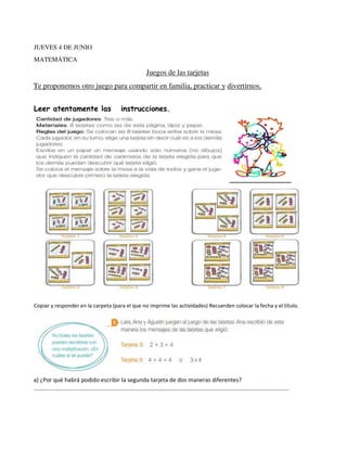 JUEVES 4 DE JUNIO
MATEMÁTICA
Juegos de las tarjetas
Te proponemos otro juego para compartir en familia, practicar y divert...