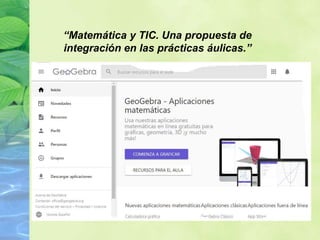 “Matemática y TIC. Una propuesta de
integración en las prácticas áulicas.”
 