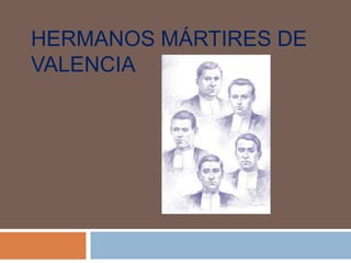 HERMANOS MÁRTIRES DE
VALENCIA
 