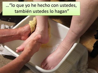 …“lo que yo he hecho con ustedes,
    también ustedes lo hagan”
 