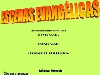 Presentación en tres partes, para
JUEVES SANTO,
VIERNES SANTO
y DOMINGO DE RESURECCIÓN.
.
Clic para avanzar
Música: Messiah
 