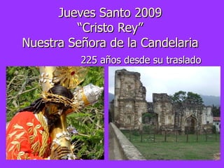 Jueves Santo 2009 “Cristo Rey” Nuestra Señora de la Candelaria 225 años desde su traslado 