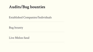 Audits/Bug bounties
Established Companies/Individuals
Bug bounty
Live Melon fund