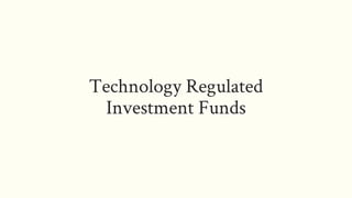 Technology Regulated
Investment Funds