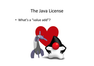 The'Java'License' 
• What’s'a'“value'add”?' 
 
