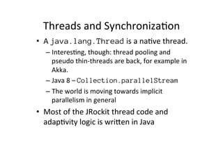Threads'and'Synchroniza*on' 
• A'java.lang.Thread'is'a'na*ve'thread.' 
– Interes*ng,'though:'thread'pooling'and' 
pseudo't...