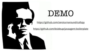 DEMO
https://github.com/zeroturnaround/callspy
https://github.com/bsideup/javaagent-boilerplate
 