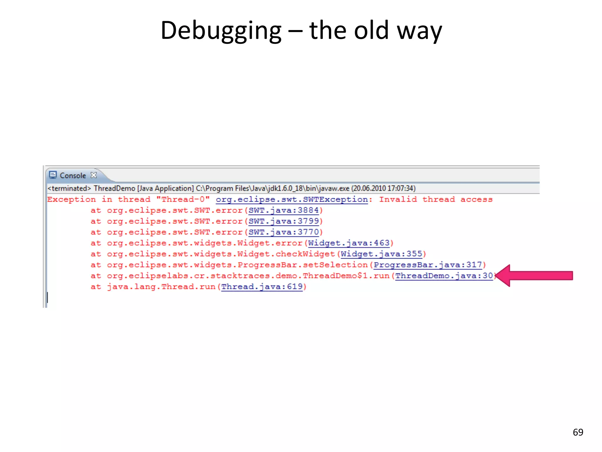 Debugging	
  –	
  the	
  old	
  way




                                      69
 