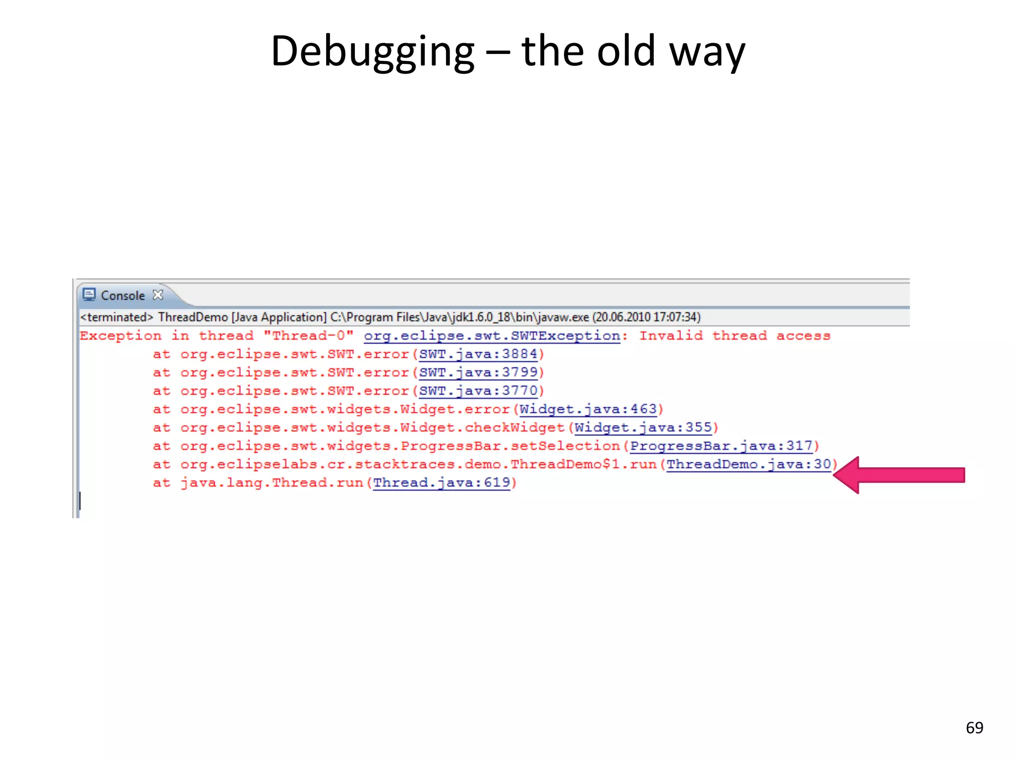 Debugging	
  –	
  the	
  old	
  way




                                      69
 