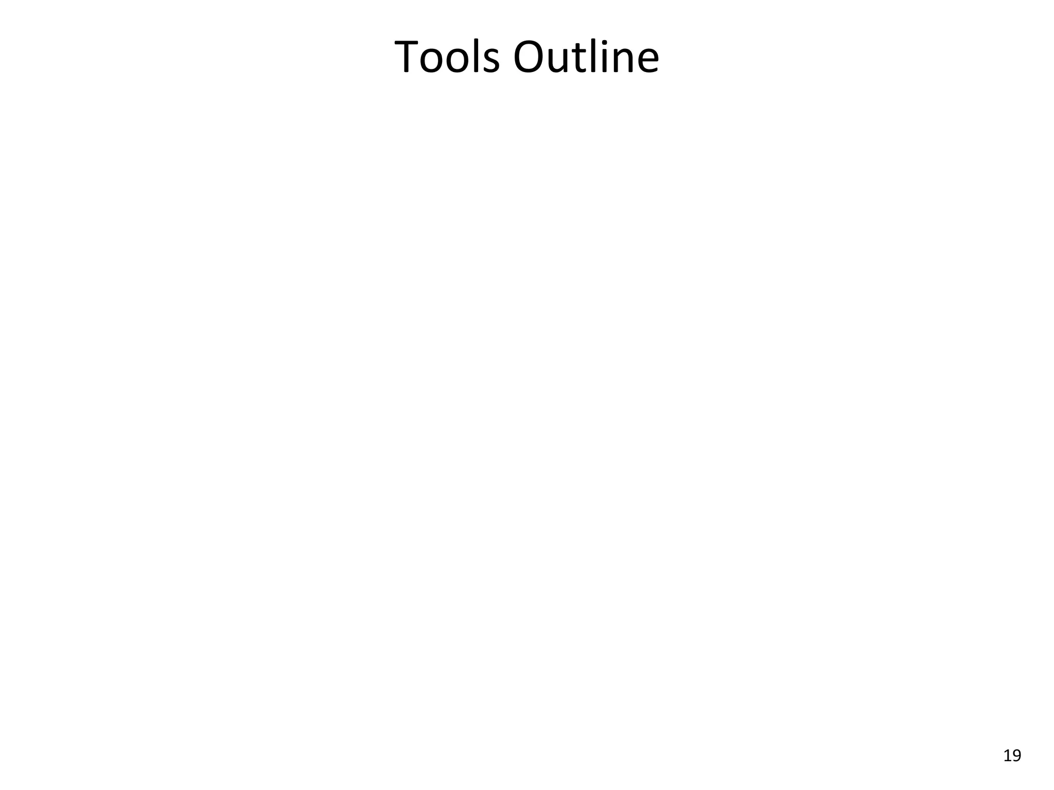Tools	
  Outline




                   19
 