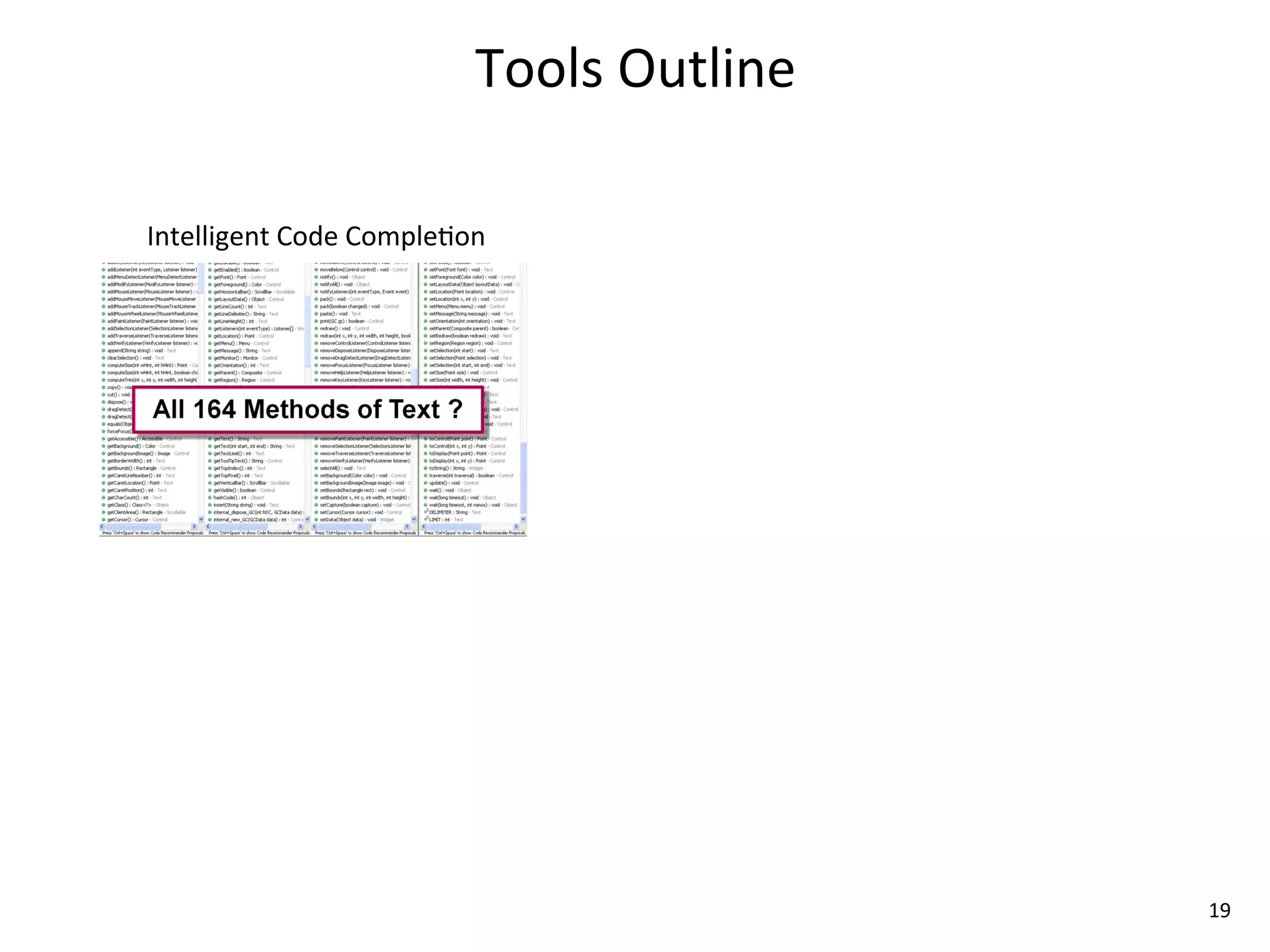 Tools	
  Outline

Intelligent	
  Code	
  Comple8on




                                                 19
 