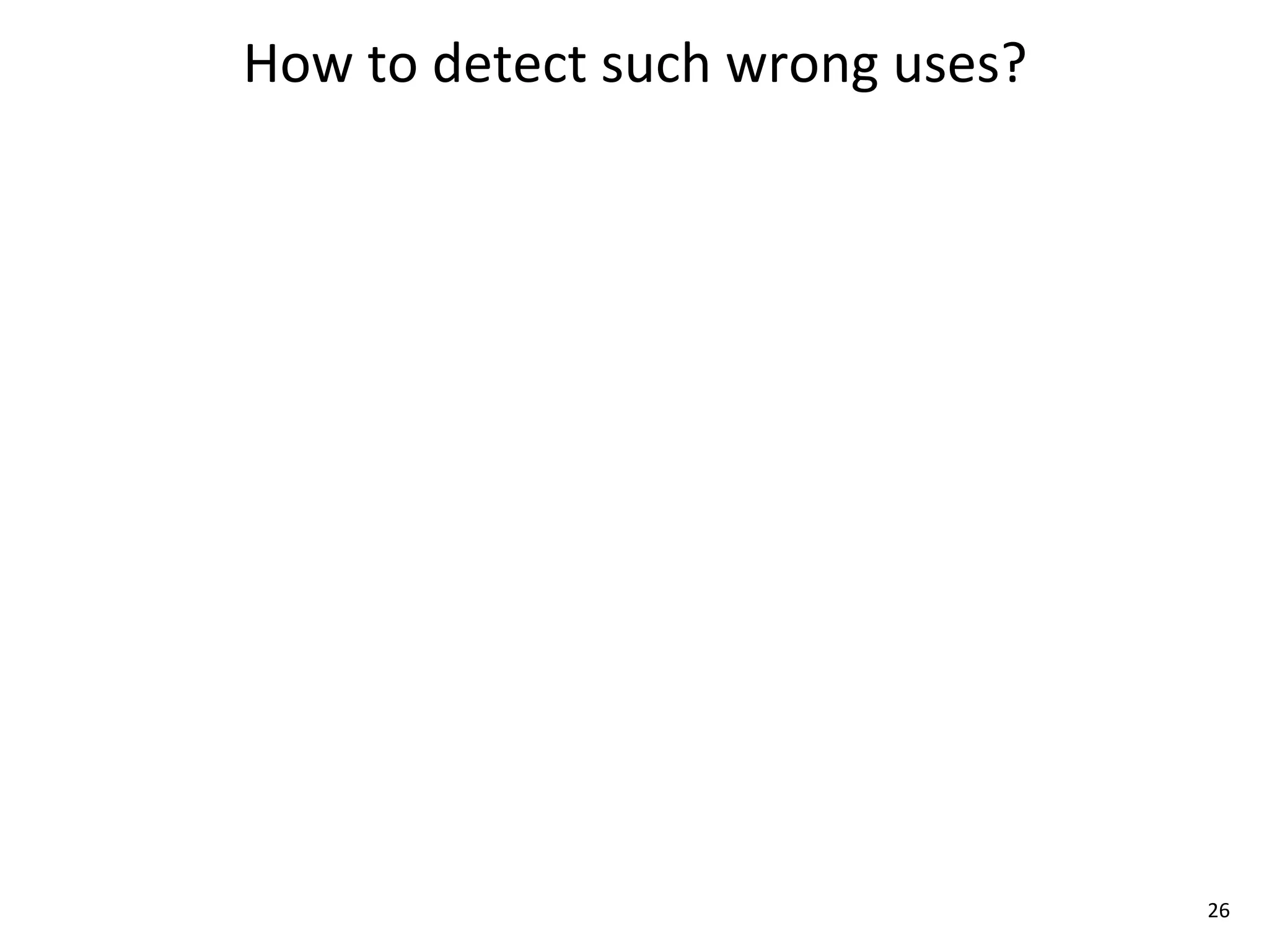 How	
  to	
  detect	
  such	
  wrong	
  uses?




                                                26
 