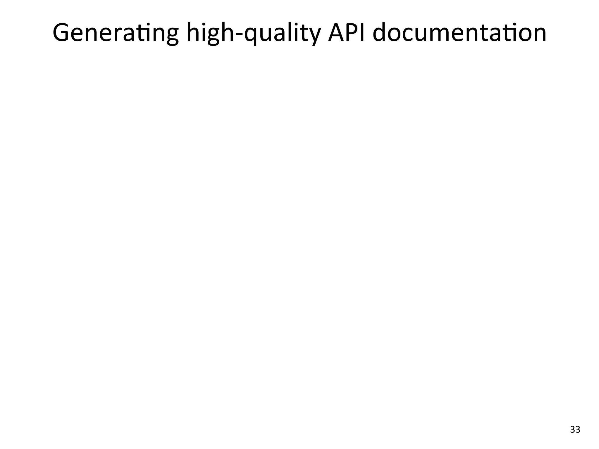 Genera8ng	
  high-­‐quality	
  API	
  documenta8on




                                                     33
 