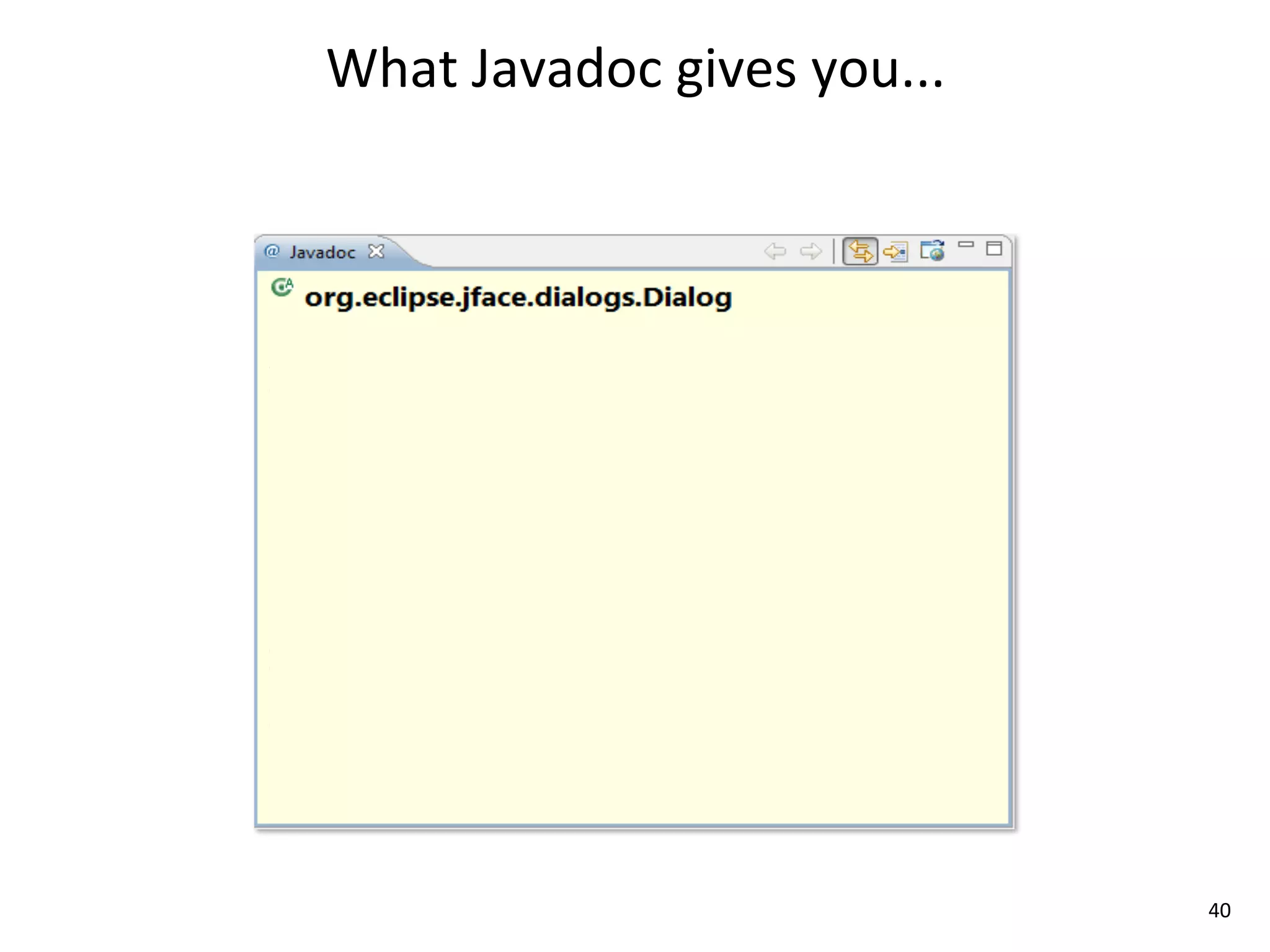 What	
  Javadoc	
  gives	
  you...




                                     40
 