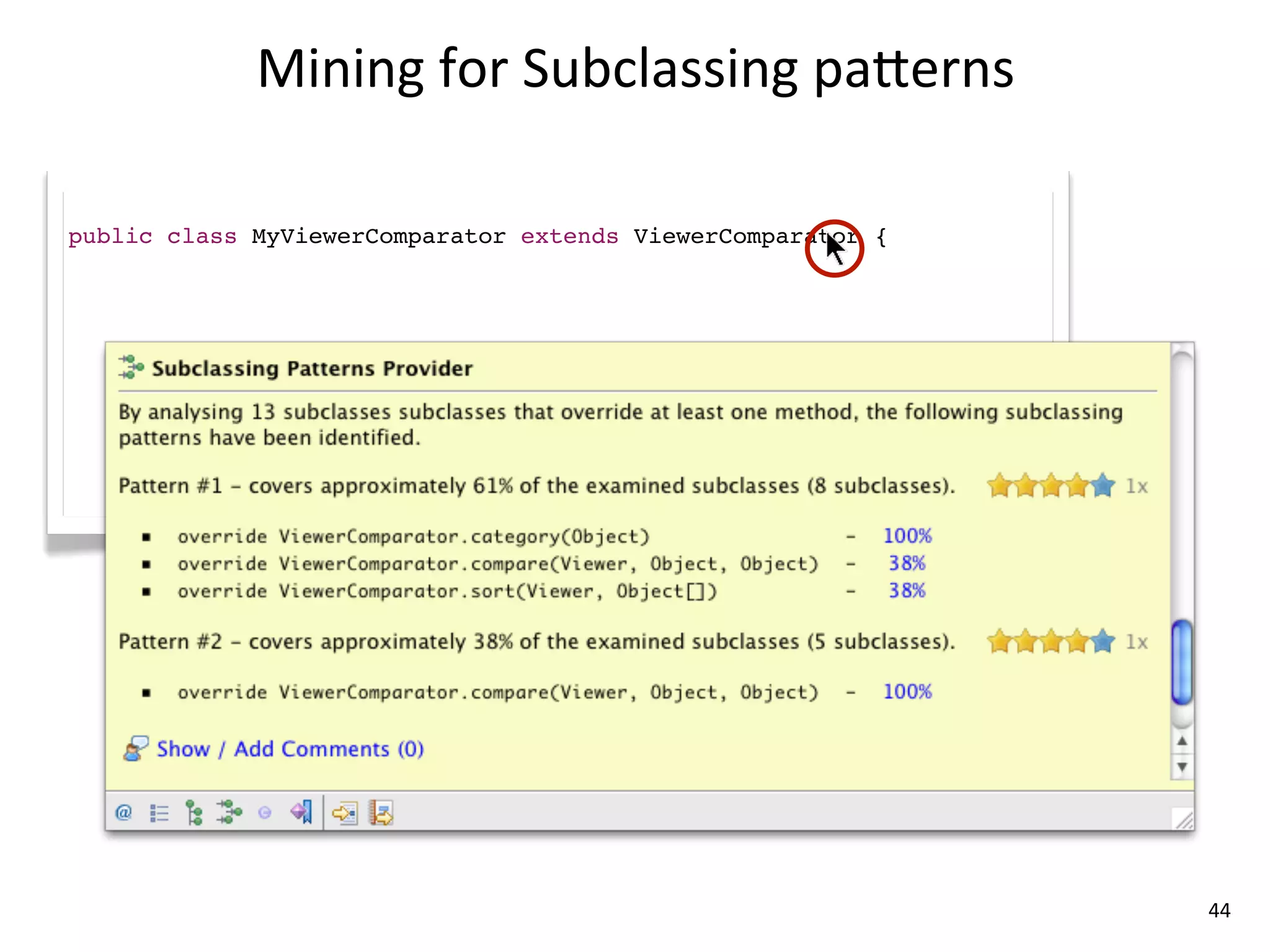 Mining	
  for	
  Subclassing	
  parerns

public class MyViewerComparator extends ViewerComparator {




                                                             44
 
