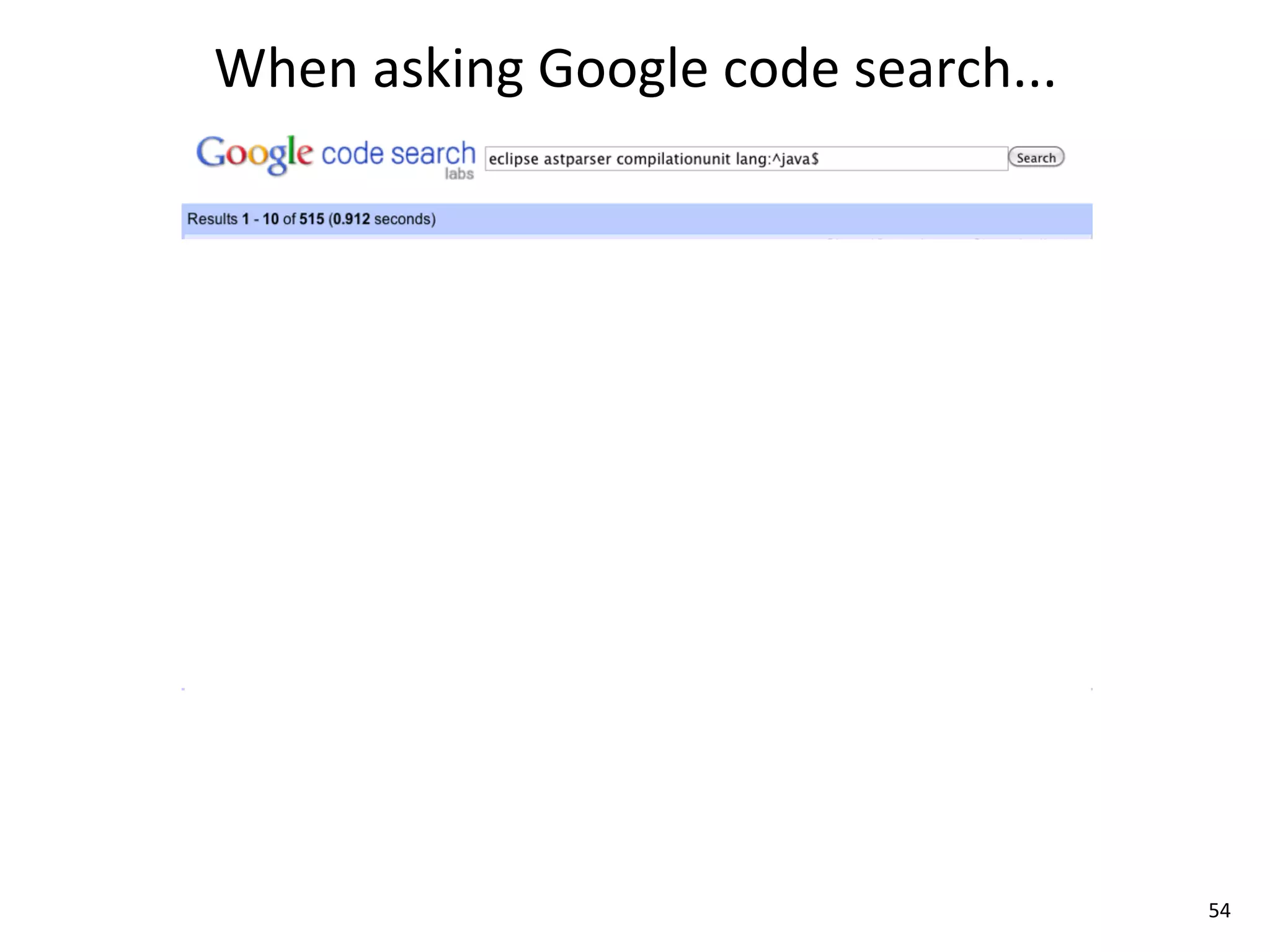 When	
  asking	
  Google	
  code	
  search...




                                                54
 