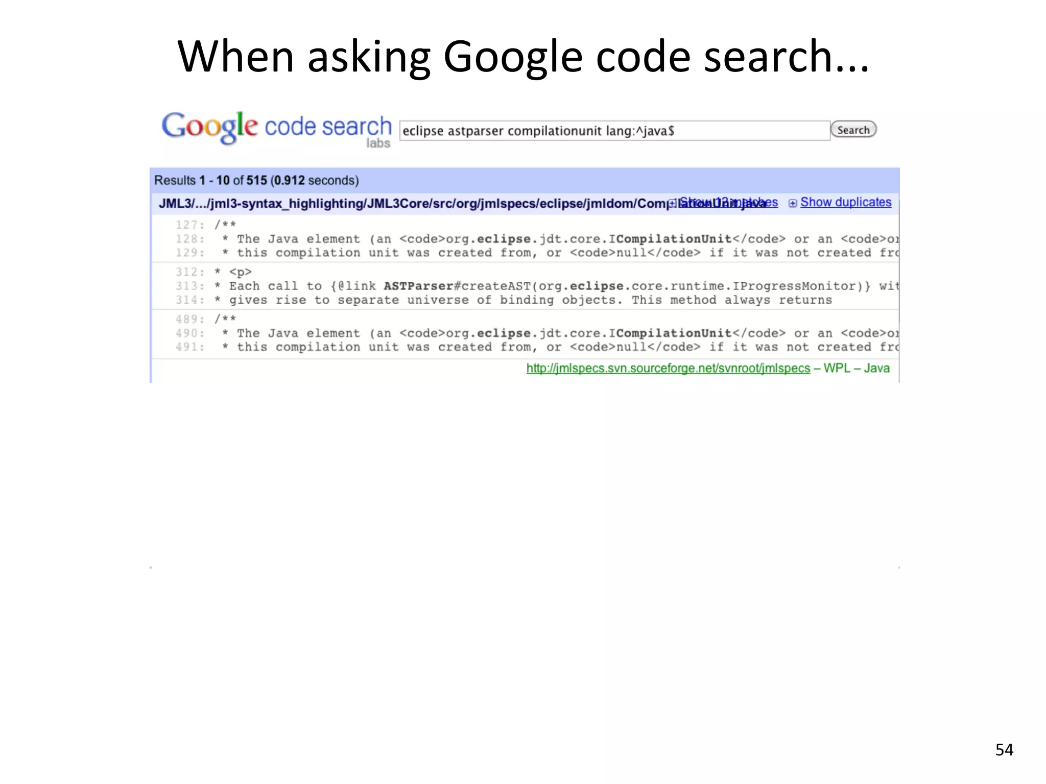 When	
  asking	
  Google	
  code	
  search...




                                                54
 