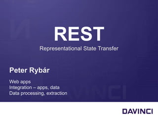 REST
Representational State Transfer
Peter Rybár
Web apps
Integration – apps, data
Data processing, extraction
 