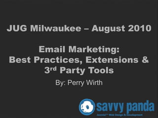 JUG Milwaukee – August 2010Email Marketing: Best Practices, Extensions & 3rd Party Tools By: Perry Wirth 