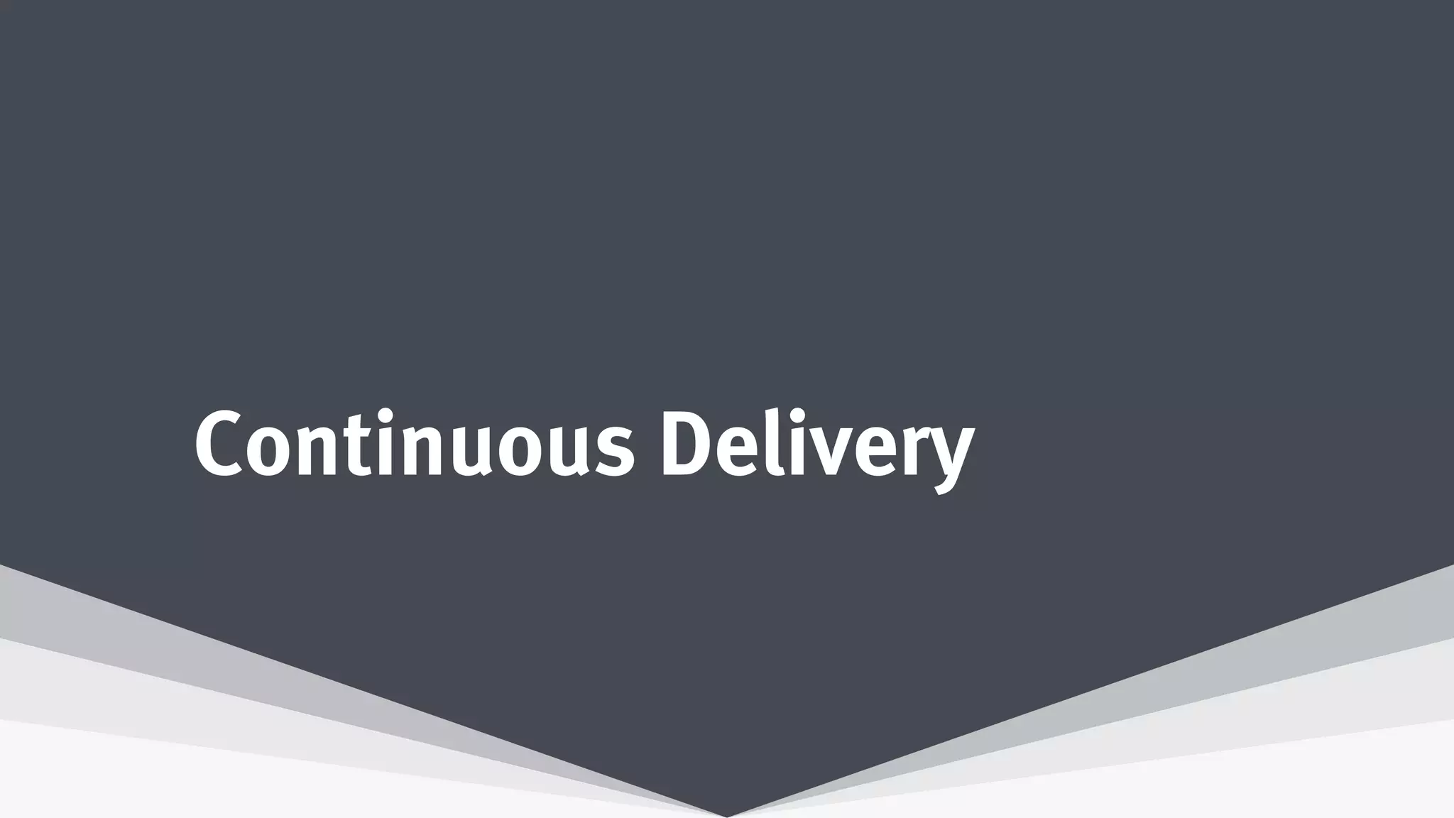 Continuous Delivery
 