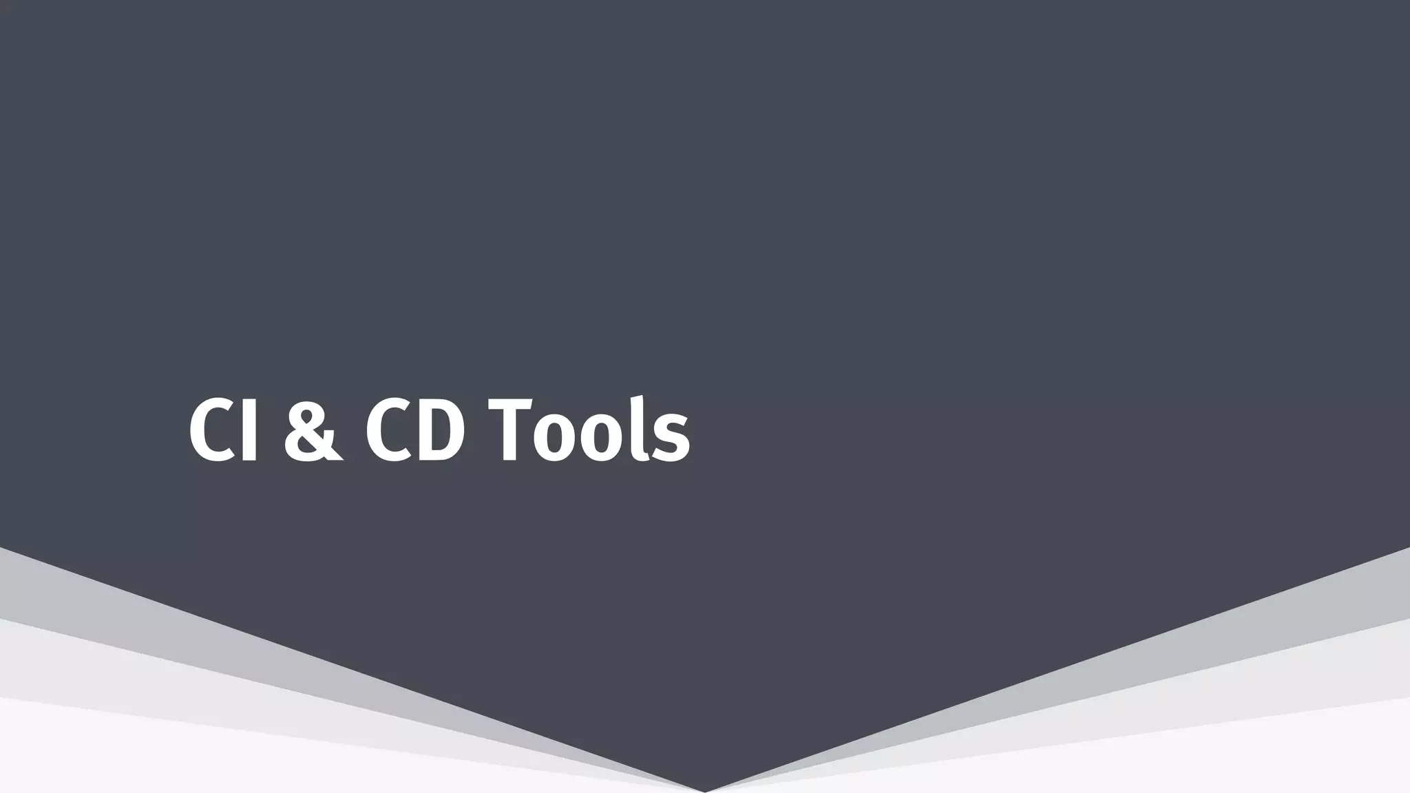 CI & CD Tools
 