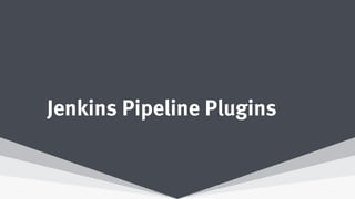 Jenkins Pipeline Plugins
 