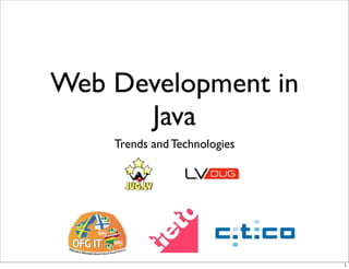 Web Development in
      Java
    Trends and Technologies




                              1
 