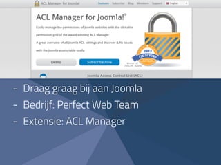 - Draag graag bij aan Joomla
- Bedrijf: Perfect Web Team
- Extensie: ACL Manager
 
