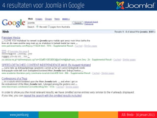 4 resultaten voor Joomla in Google




   www.joomla.org                    JUG Breda - 30 januari 2013
 