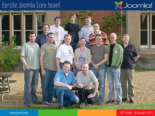 Eerste Joomla ‘core team’




   www.joomla.org           JUG Breda - 30 januari 2013
 