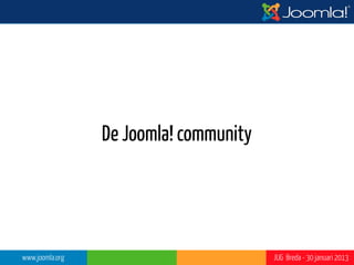 InfoGraphic by JoomlaBlogger.net: http://www.joomlablogger.net/blog/joomla-evangelism/5-years-with-joomla-infographic/

      www.joomla.org                                                                                                     JUG Breda - 30 januari 2013
 