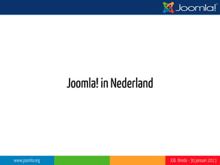 Joomla! communities in Nederland




   www.joomla.org                  JUG Breda - 30 januari 2013
 