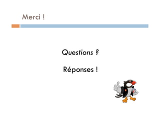 Merci !



          Questions ?

          Réponses !
 