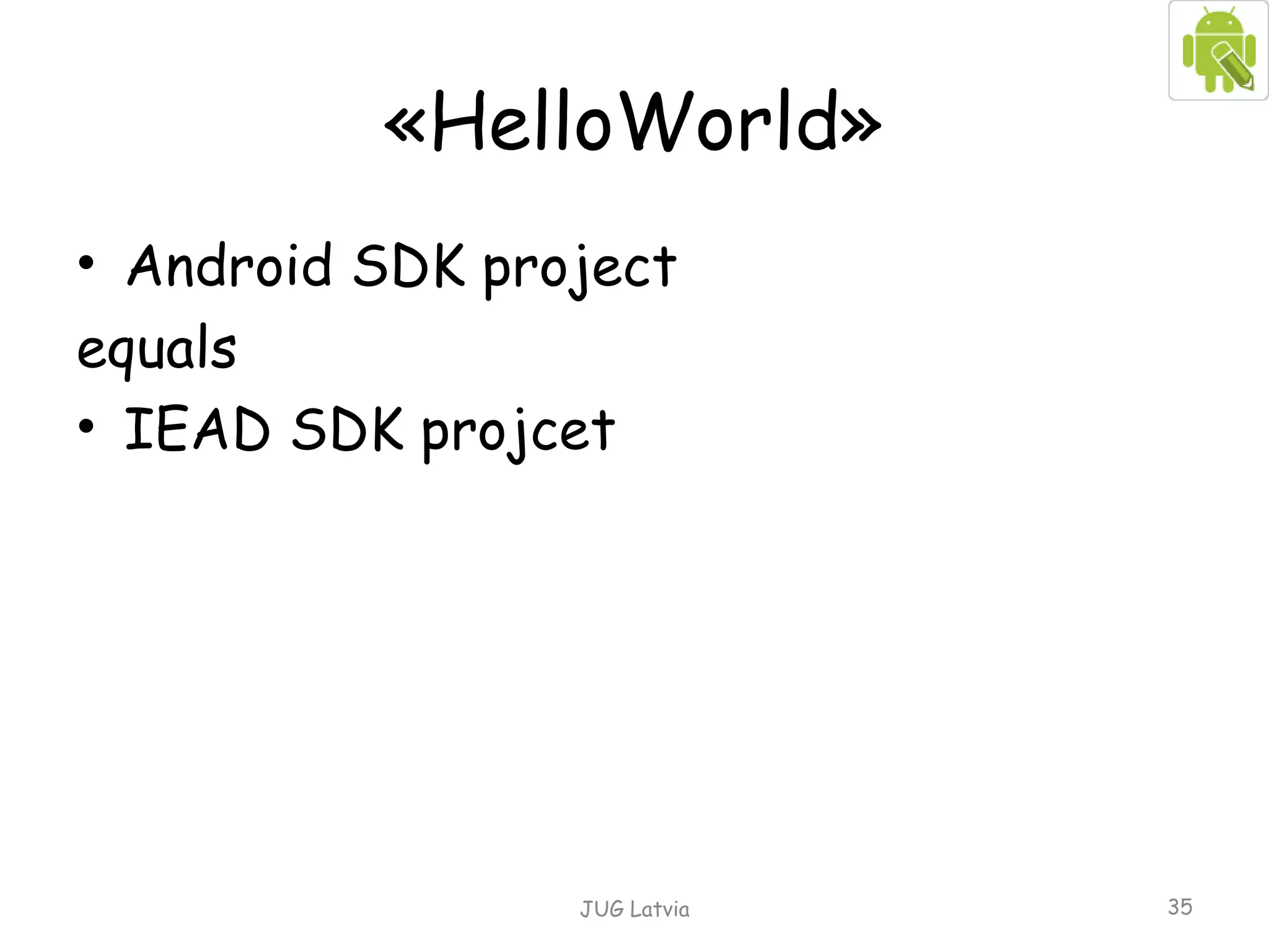 « HelloWorld » Android SDK project  equals IEAD SDK projcet JUG Latvia 