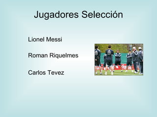 Jugadores Selección Lionel Messi Roman Riquelmes Carlos Tevez 
