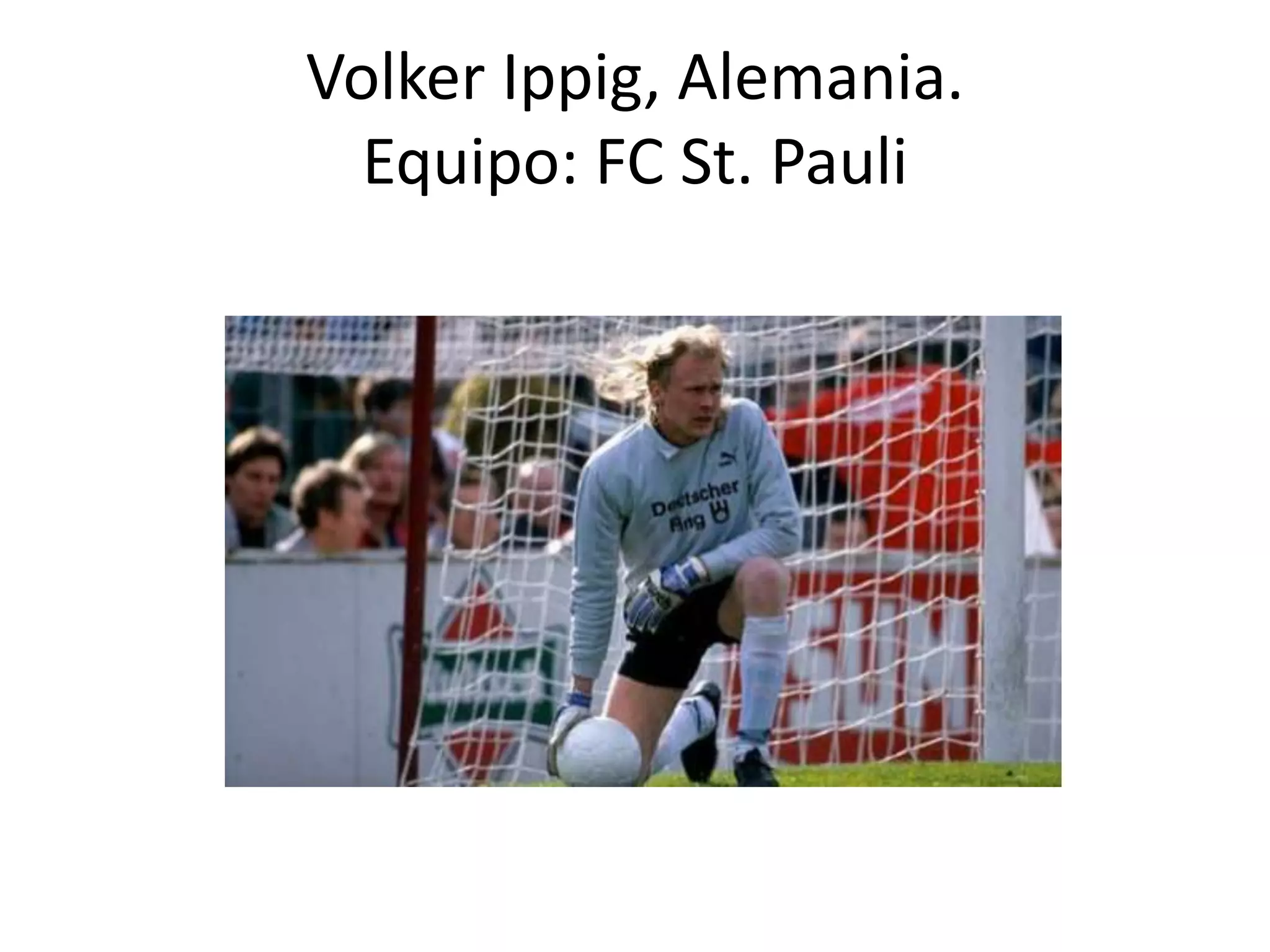 Volker Ippig, Alemania.
Equipo: FC St. Pauli