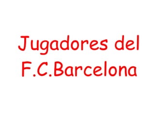 Jugadores del F.C.Barcelona 