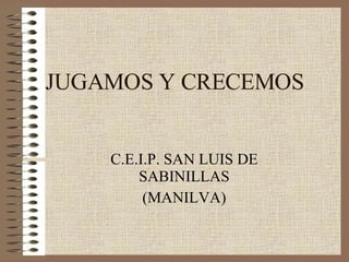 JUGAMOS Y CRECEMOS C.E.I.P. SAN LUIS DE SABINILLAS (MANILVA) 