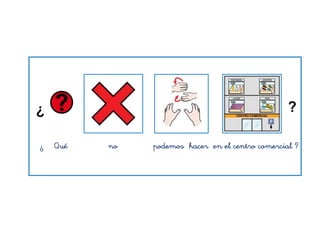 ¿ Qué no podemos hacer en el centro comercial ?
 