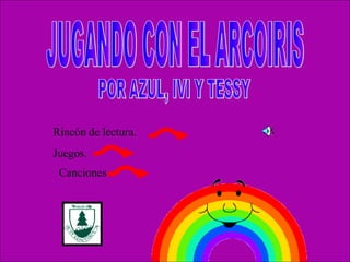 JUGANDO CON EL ARCOIRIS POR AZUL, IVI Y TESSY Rincón de lectura.  Juegos. Canciones                