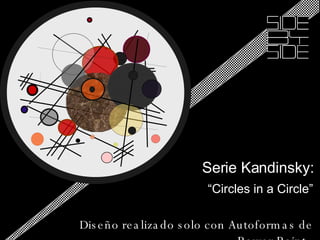 “ Kansdinsky” Serie Kandinsky: “ Circles in a Circle” Diseño realizado solo con Autoformas de Power Point  
