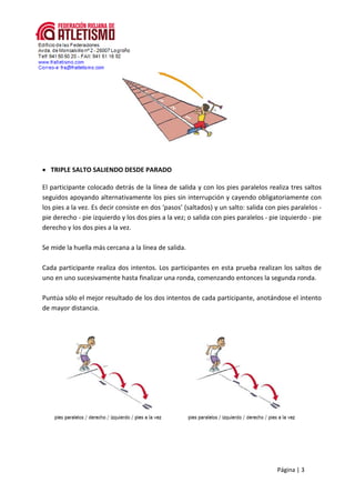 Página | 3
• TRIPLE SALTO SALIENDO DESDE PARADO
El participante colocado detrás de la línea de salida y con los pies paral...