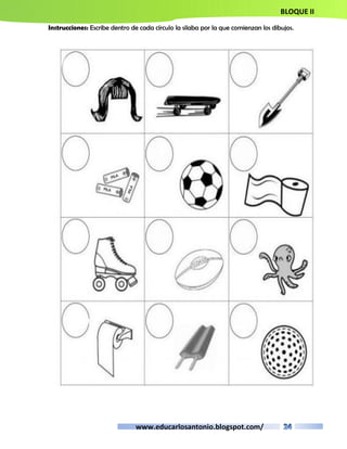 BLOQUE II 
Instrucciones: Escribe dentro de cada círculo la silaba por la que comienzan los dibujos. 
www.educarlosantonio.blogspot.com/ 
 