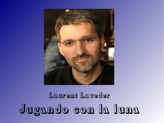 Laurent Laveder

Jugando con la luna
 