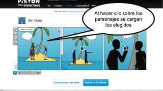 Al hacer clic sobre los
personajes se cargan
los elegidos