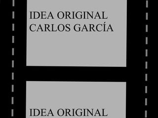 IDEA ORIGINAL CARLOS GARCÍA IDEA ORIGINAL CARLOS GARCÍA IDEA ORIGINAL CARLOS GARCÍA 